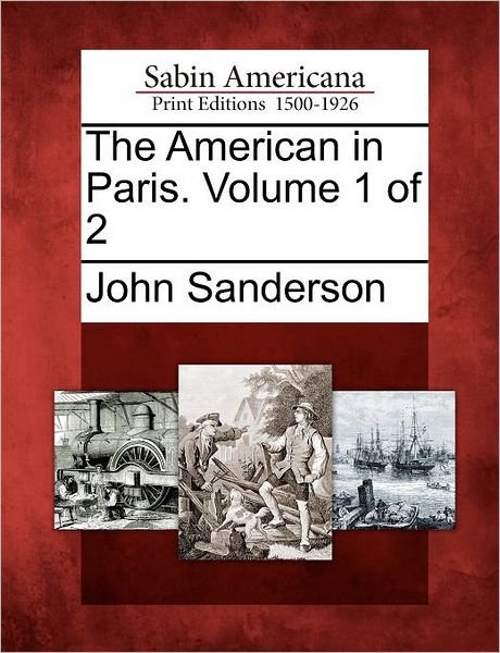 Cover for John Sanderson · The American in Paris. Volume 1 of 2 (Pocketbok) (2012)