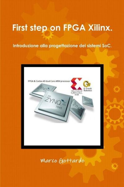 Cover for Marco Gottardo · First step on FPGA Xilinx. Introduzione alla progettazione dei sistemi SoC. (Paperback Book) (2016)