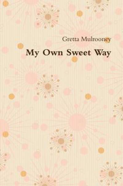 Cover for Gretta Mulrooney · My Own Sweet Way (Paperback Book) (2015)