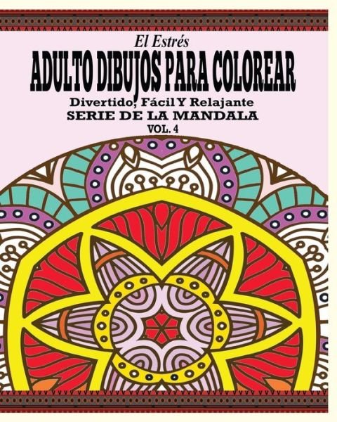 Cover for Jason Potash · El Estres Adultos Dibujos Para Colorear: Divertido, Facil Y Relajante Serie De La Mandala (Vol. 4) (Paperback Book) (2021)