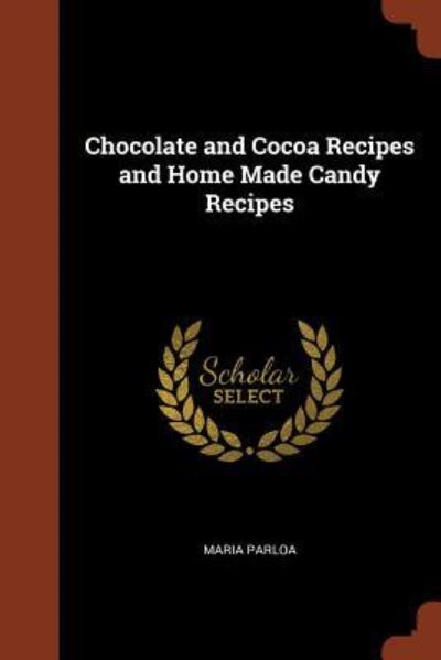 Cover for Maria Parloa · Chocolate and Cocoa Recipes and Home Made Candy Recipes (Paperback Book) (2017)