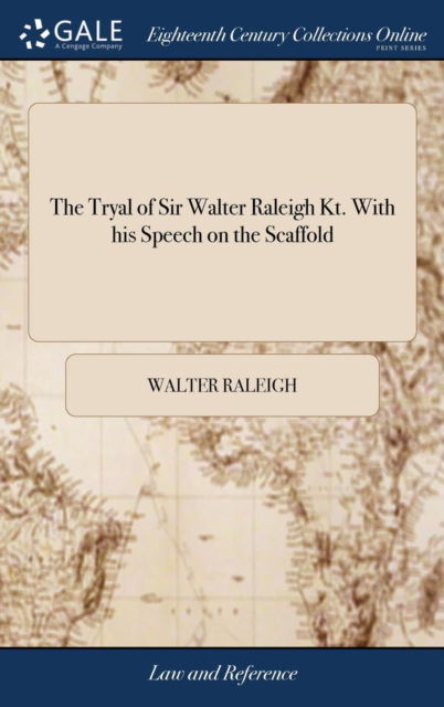 Cover for Walter Raleigh · The Tryal of Sir Walter Raleigh Kt. With his Speech on the Scaffold (Inbunden Bok) (2018)