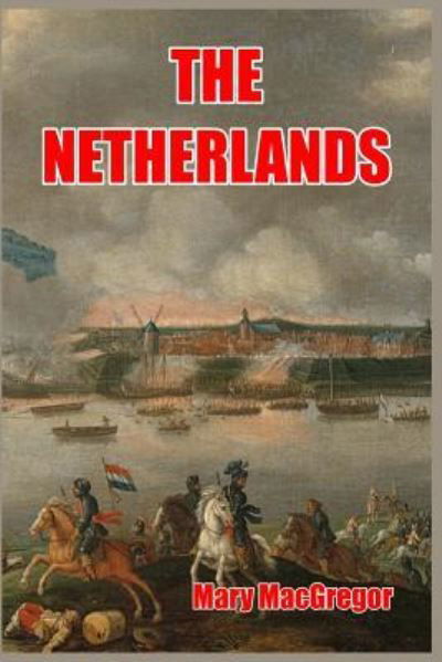 The Netherlands - Mary MacGregor - Kirjat - Blurb - 9781389432064 - keskiviikko 26. kesäkuuta 2024