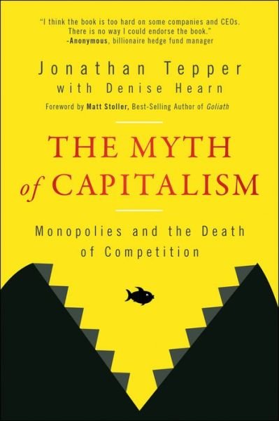 Cover for Tepper, Jonathan (University of North Carolina at Chapel Hill; University of Oxford) · The Myth of Capitalism: Monopolies and the Death of Competition (Paperback Book) (2023)