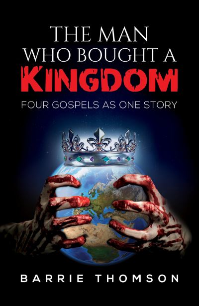 Cover for Barrie Thomson · The Man Who Bought a Kingdom: Four Gospels as One Story (Paperback Book) (2023)