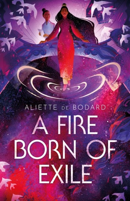 Cover for Aliette de Bodard · A Fire Born of Exile: A spellbinding standalone sci-fi romance and 2024 Hugo Award finalist perfect for fans of Becky Chambers (Paperback Bog) (2023)