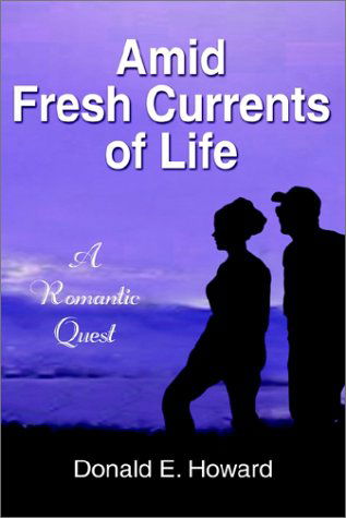 Cover for Donald E. Howard · Amid Fresh Currents of Life: a Romantic Quest (Hardcover bog) (2002)