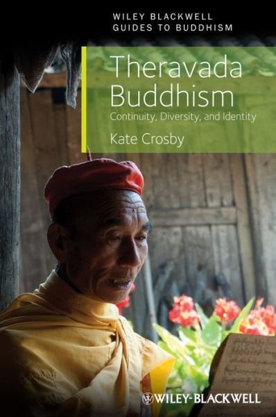 Cover for Crosby, Kate (SOAS, University of London, UK) · Theravada Buddhism: Continuity, Diversity, and Identity - Wiley-Blackwell Guides to Buddhism (Paperback Book) (2013)