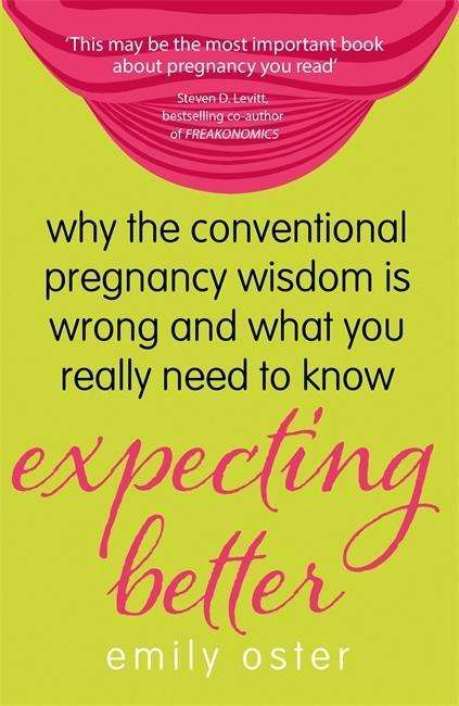 Cover for Emily Oster · Expecting Better: Why the Conventional Pregnancy Wisdom is Wrong and What You Really Need to Know (Paperback Book) (2014)