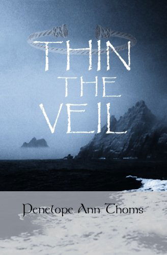 Cover for Rev Penelope Ann Thoms · Thin the Veil: Living and Dying Within Celtic Spirituality (Paperback Book) (2006)