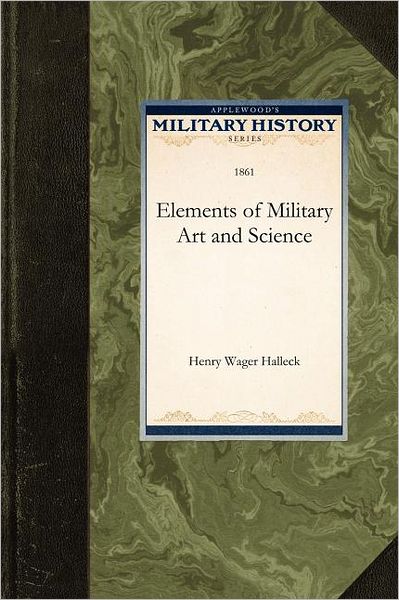 Cover for Wager Halleck Henry Wager Halleck · Elements of Military Art and Science (Paperback Book) (2009)