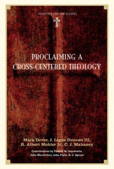 Cover for Mark Dever · Proclaiming a Cross-Centered Theology - Together for the Gospel (Gebundenes Buch) (2009)