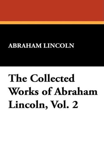 Cover for Abraham Lincoln · The Collected Works of Abraham Lincoln, Vol. 2 (Hardcover Book) (2008)