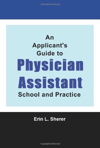 An Applicant's Guide to Physician Assistant School and Practice - Mpas, Pa-c, Rd, Erin L. Sherer - Books - CreateSpace Independent Publishing Platf - 9781434828064 - January 22, 2008