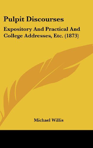 Cover for Michael Willis · Pulpit Discourses: Expository and Practical and College Addresses, Etc. (1873) (Hardcover Book) (2008)