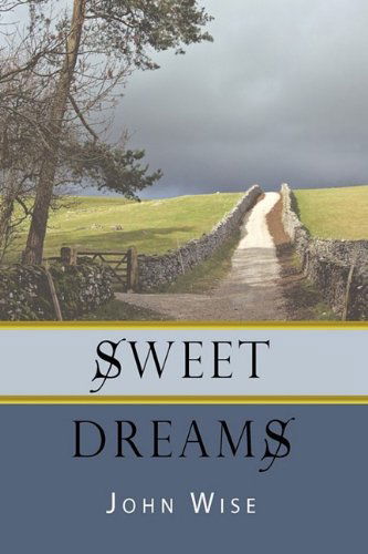 Sweet Dreams - John Wise - Books - AuthorHouse - 9781438974064 - July 2, 2009