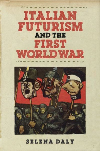 Cover for Selena Daly · Italian Futurism and the First World War - Toronto Italian Studies (Hardcover Book) (2016)