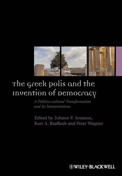 Cover for JP Arnason · The Greek Polis and the Invention of Democracy: A Politico-cultural Transformation and Its Interpretations - Ancient World: Comparative Histories (Hardcover Book) (2013)