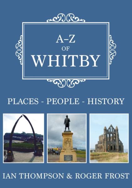 Cover for Ian Thompson · A-Z of Whitby: Places-People-History - A-Z (Paperback Book) (2020)