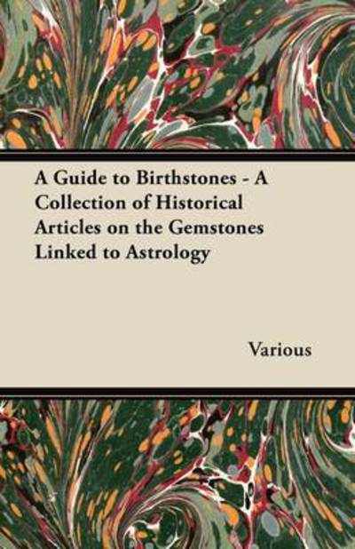 A Guide to Birthstones - a Collection of Historical Articles on the Gemstones Linked to Astrology - V/A - Books - Nielsen Press - 9781447420064 - July 15, 2011