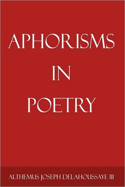 Delahoussaye, Althemus Joseph, III · Aphorisms in Poetry (Hardcover Book) (2009)