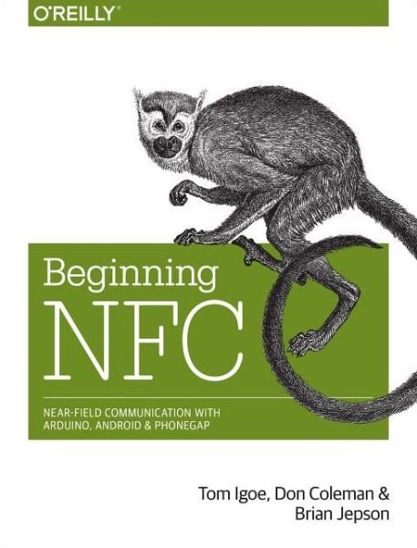 Beginning NFC: Near-Field Communication with Arduino, Android, and Phonegap - Tom Igoe - Bøker - O'Reilly Media - 9781449372064 - 4. mars 2014