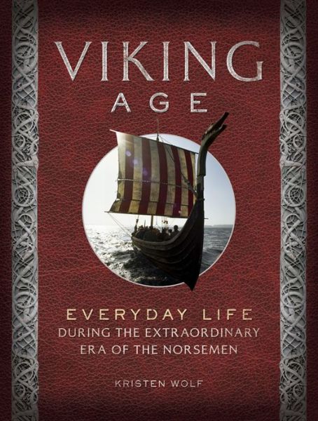 Cover for Kirsten Wolf · Viking Age: Everyday Life During the Extraordinary Era of the Norsemen (Hardcover Book) (2013)