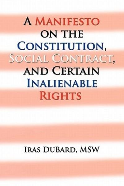 Cover for Iras Msw Dubard · A Manifesto on the Constitution, Social Contract, and Certain Inalienable Rights (Paperback Bog) (2011)