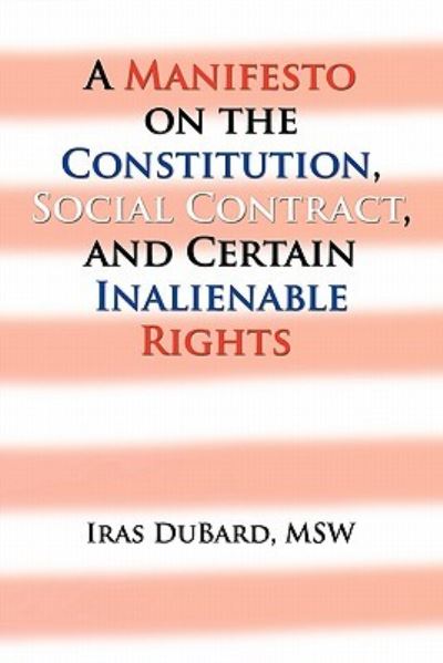 Cover for Iras Msw Dubard · A Manifesto on the Constitution, Social Contract, and Certain Inalienable Rights (Paperback Book) (2011)