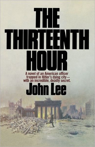 Cover for John D. Lee · The Thirteenth Hour: a Novel of an American Officer Trapped in Hitler's Dying City- with an Incredible, Deadly Secret (Paperback Book) (1979)