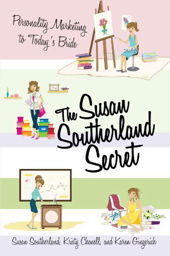 Cover for Susan Southerland · The Susan Southerland Secret: Personality Marketing to Today's Bride (Paperback Book) (2011)