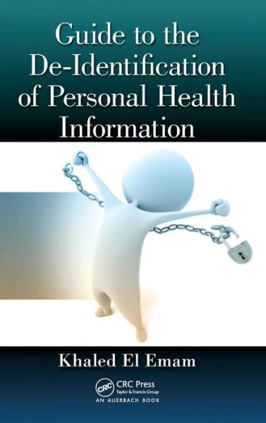 Cover for Khaled El Emam · Guide to the De-Identification of Personal Health Information (Hardcover Book) (2013)