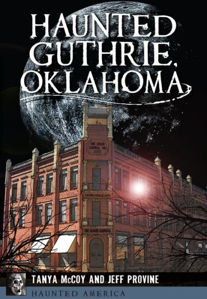 Haunted Guthrie, Oklahoma - Jeff Provine - Books - History Press (SC) - 9781467118064 - August 24, 2015