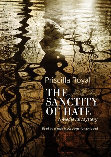 Cover for Priscilla Royal · The Sanctity of Hate: a Medieval Mystery (Medieval Mysteries, Book 9) (Library Edition) (Hörbuch (CD)) [Library, Unabridged Library edition] (2012)