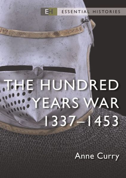 Cover for Curry, Emeritus Professor Anne (University of Southampton, UK) · The Hundred Years War: 1337–1453 - Essential Histories (Paperback Book) (2023)