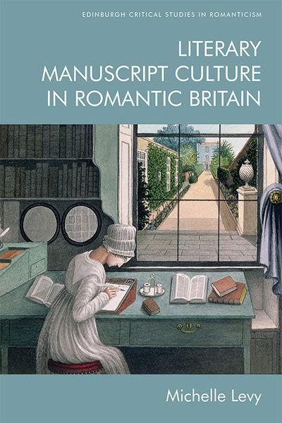 Cover for Michelle Levy · Literary Manuscript Culture in Romantic Britain - Edinburgh Critical Studies in Romanticism (Hardcover Book) (2020)