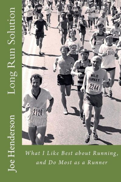 Long Run Solution: What I Like Best About Running, and Do Most As a Runner - Joe Henderson - Bøger - Createspace - 9781475083064 - 10. april 2012