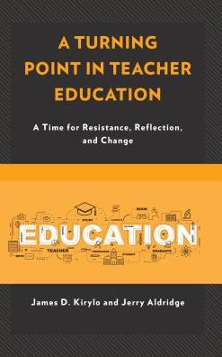 Cover for James D. Kirylo · A Turning Point in Teacher Education: A Time for Resistance, Reflection, and Change (Paperback Book) (2019)