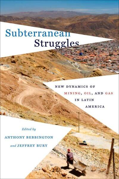 Cover for Anthony Bebbington · Subterranean Struggles: New Dynamics of Mining, Oil, and Gas in Latin America (Paperback Book) (2013)