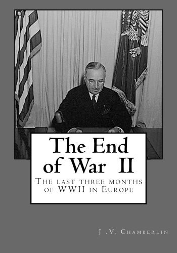 Cover for J V Chamberlin · The End of War: the Last Three Months of Ww II in Europe (Paperback Book) (2012)
