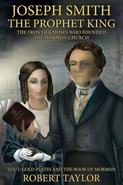 Cover for William Taylor · Joseph Smith the Prophet King: the Frontier Moses Who Founded the Mormon Church (Paperback Book) (2013)