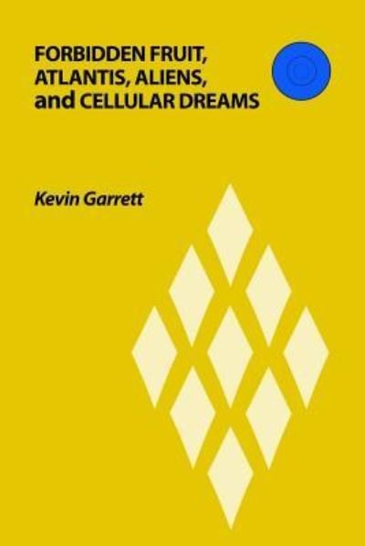 Cover for Kevin Garrett · Forbidden Fruit, Atlantis, Aliens, and Cellular Dreams (Paperback Bog) (2017)