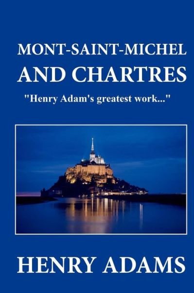 Mont-saint-michel and Chartres - Henry Adams - Libros - Createspace - 9781481220064 - 11 de diciembre de 2012