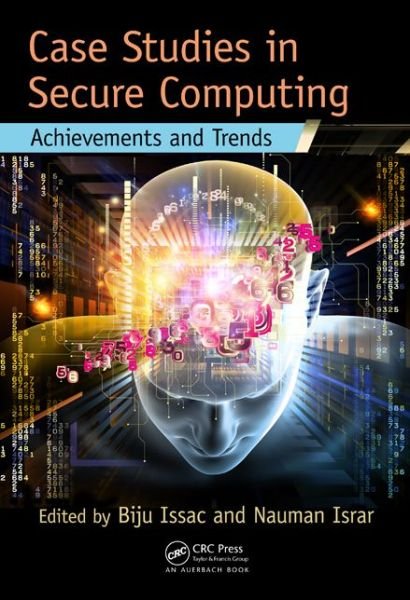 Biju Issac · Case Studies in Secure Computing: Achievements and Trends (Hardcover Book) (2014)