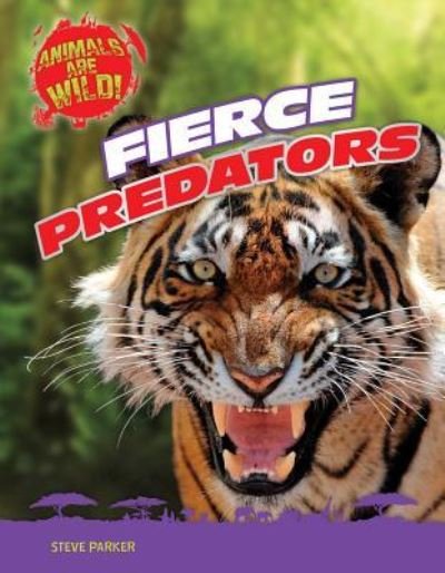 Fierce Predators - Steve Parker - Books - Gareth Stevens Publishing - 9781482450064 - July 30, 2016