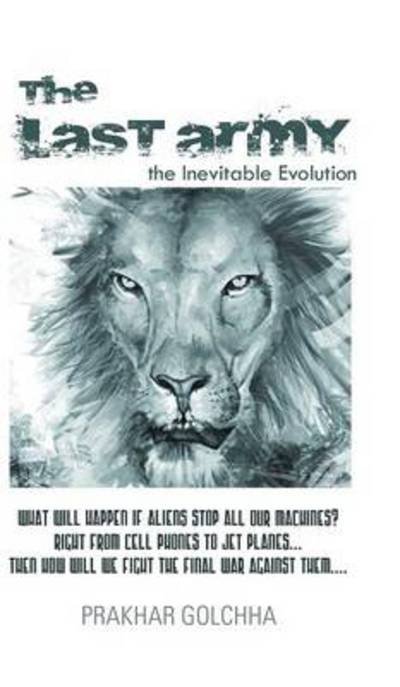 Cover for Prakhar Golchha · The Last Army: the Inevitable Evolution (Inbunden Bok) (2013)