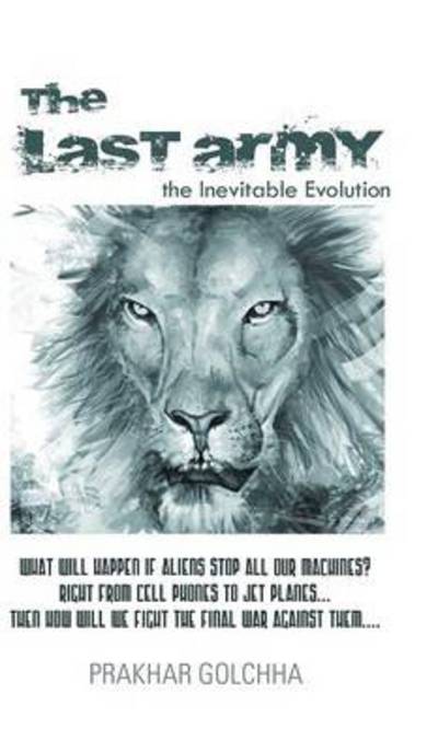 The Last Army: the Inevitable Evolution - Prakhar Golchha - Books - Partridge Publishing - 9781482801064 - September 19, 2013
