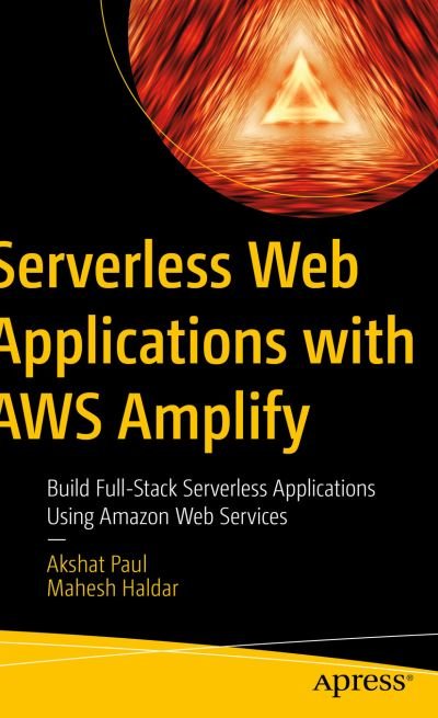 Cover for Akshat Paul · Serverless Web Applications with AWS Amplify: Build Full-Stack Serverless Applications Using Amazon Web Services (Pocketbok) [1st edition] (2023)