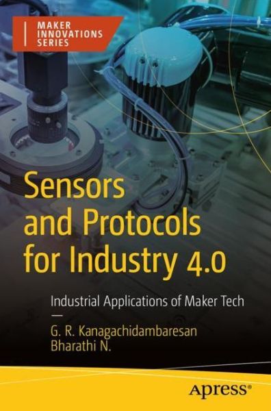 Cover for G. R. Kanagachidambaresan · Sensors and Protocols for Industry 4.0: Industrial Applications of Maker Tech - Maker Innovations Series (Paperback Book) [1st edition] (2023)