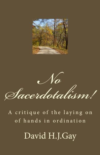 Cover for David H.j. Gay · No Sacerdotalism!: a Critique of the Laying on of Hands in Ordination (Pocketbok) (2013)